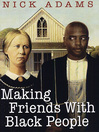 Cover image for Making Friends With Black People